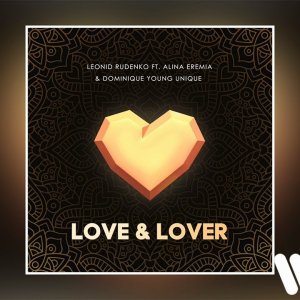 Leonid Rudenko - Love & Lover (feat. Alina Eremia & Dominique Young Unique) | Official Audio