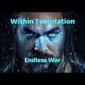 Within Temptation - Endless War --- Unofficial HD Video / Aquamen